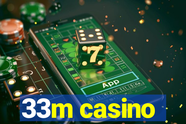 33m casino